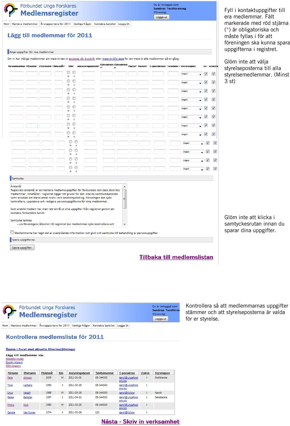 uppgifterna i registret. Glöm inte att välja styrelseposterna till alla styrelsemedlemmar.