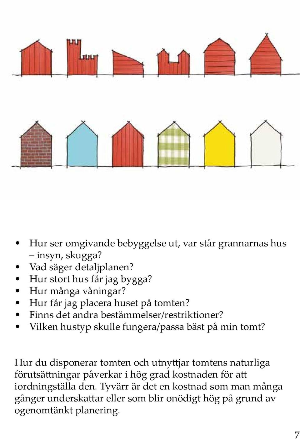 Vilken hustyp skulle fungera/passa bäst på min tomt?