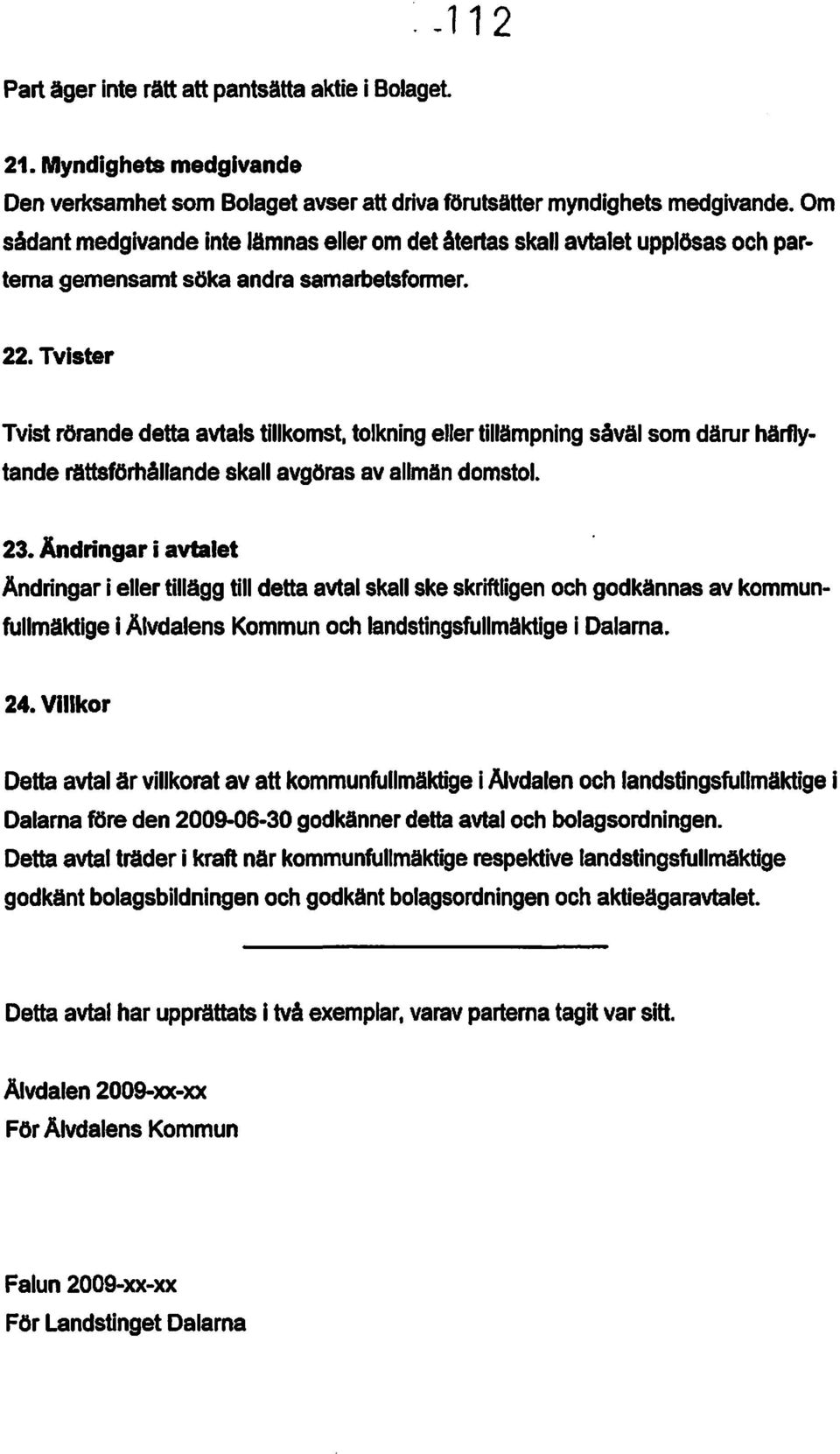 tolkning eller tillämpning såväl som därur härflytande rättsförhåuande skall avgöras av allmän domstol. 23.