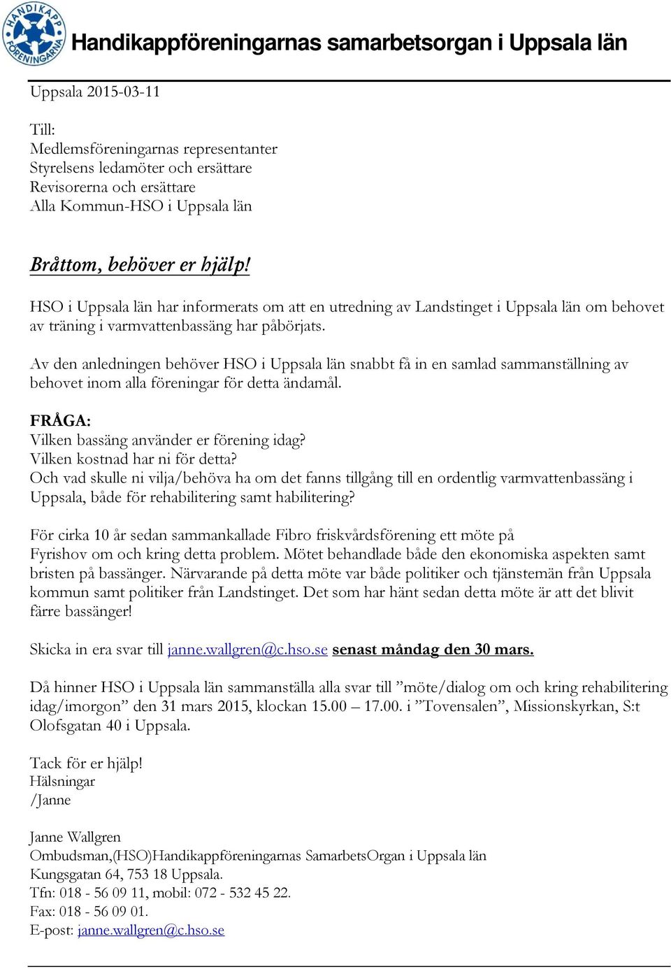 Av den anledningen behöver HSO i Uppsala län snabbt få in en samlad sammanställning av behovet inom alla föreningar för detta ändamål. FRÅGA: Vilken bassäng använder er förening idag?