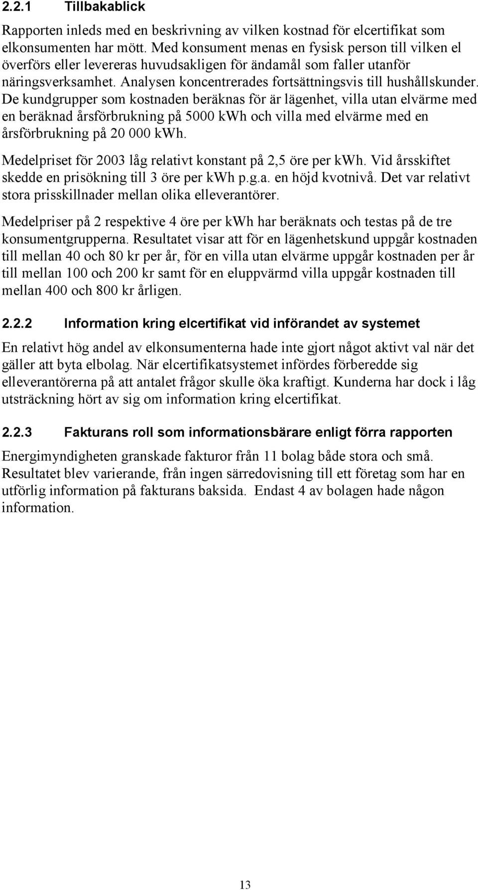 Analysen koncentrerades fortsättningsvis till hushållskunder.