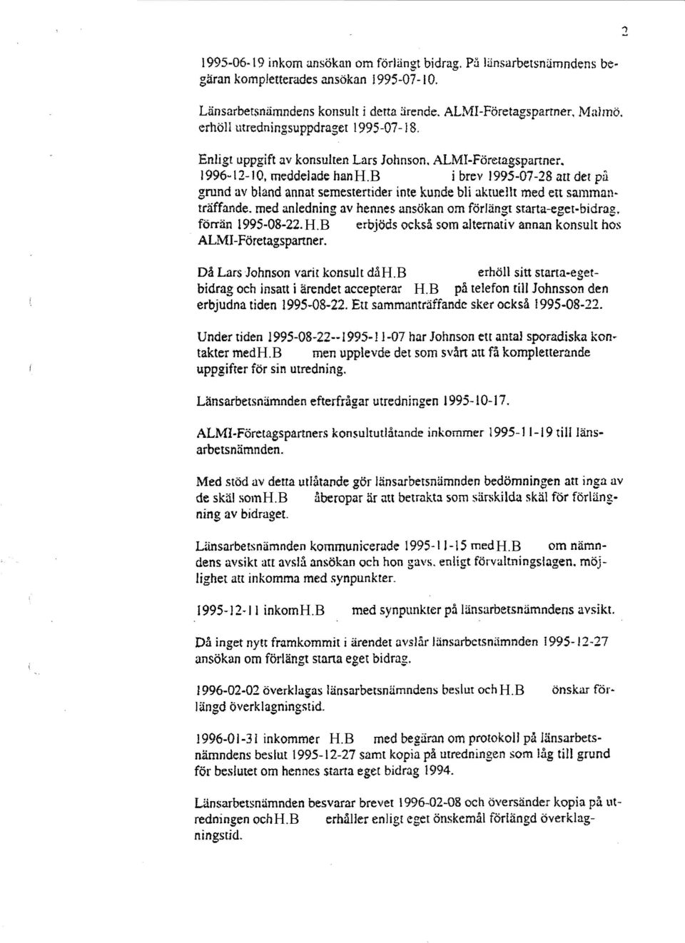 I 996u 12-10, meddelade han i brev 1995-07-28 an der pil grund av bland annat semestertider inte kunde bli aktuellt med en samman träffande.