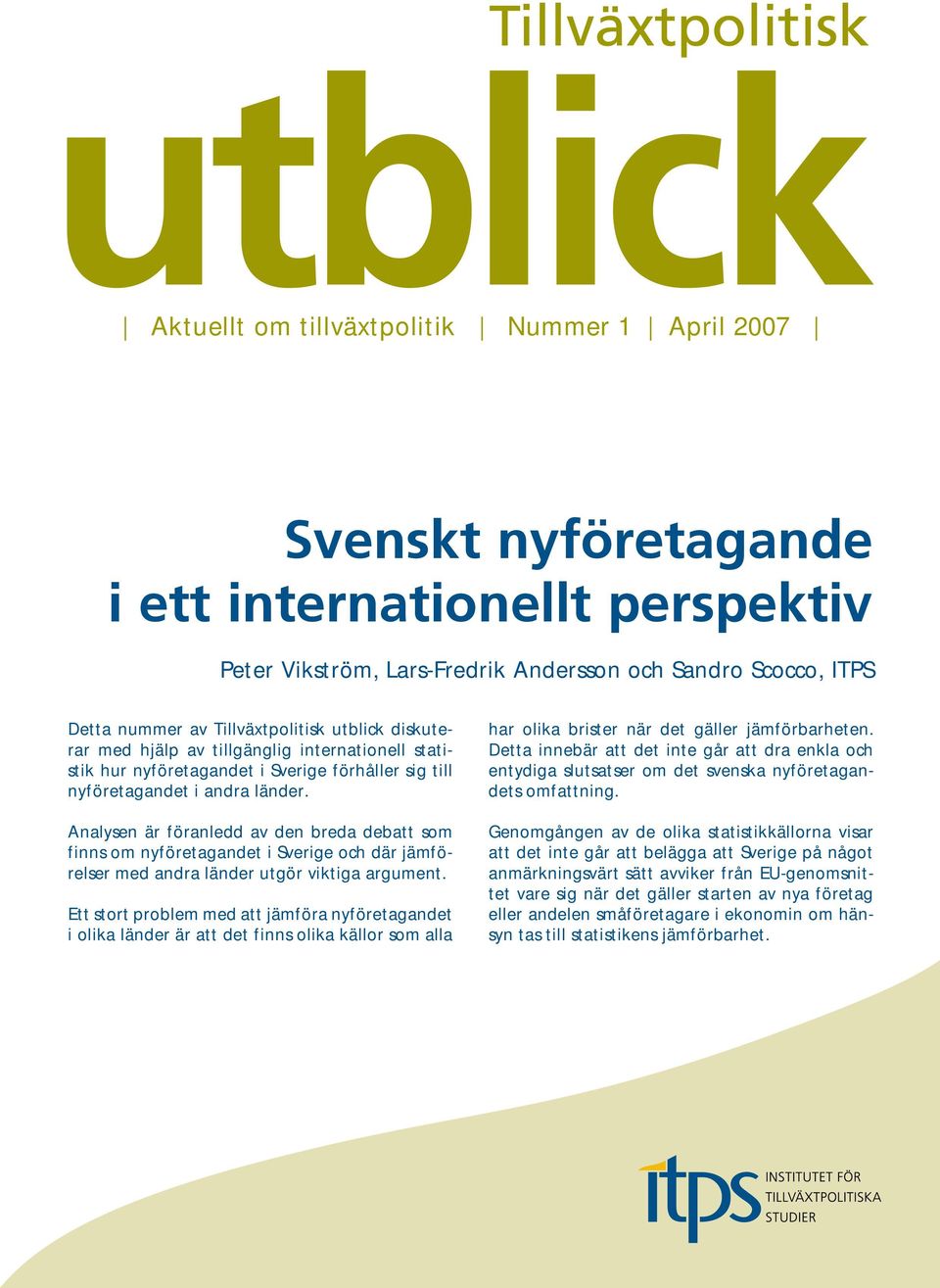 Analysen är föranledd av den breda debatt som finns om nyföretagandet i Sverige och där jämförelser med andra länder utgör viktiga argument.