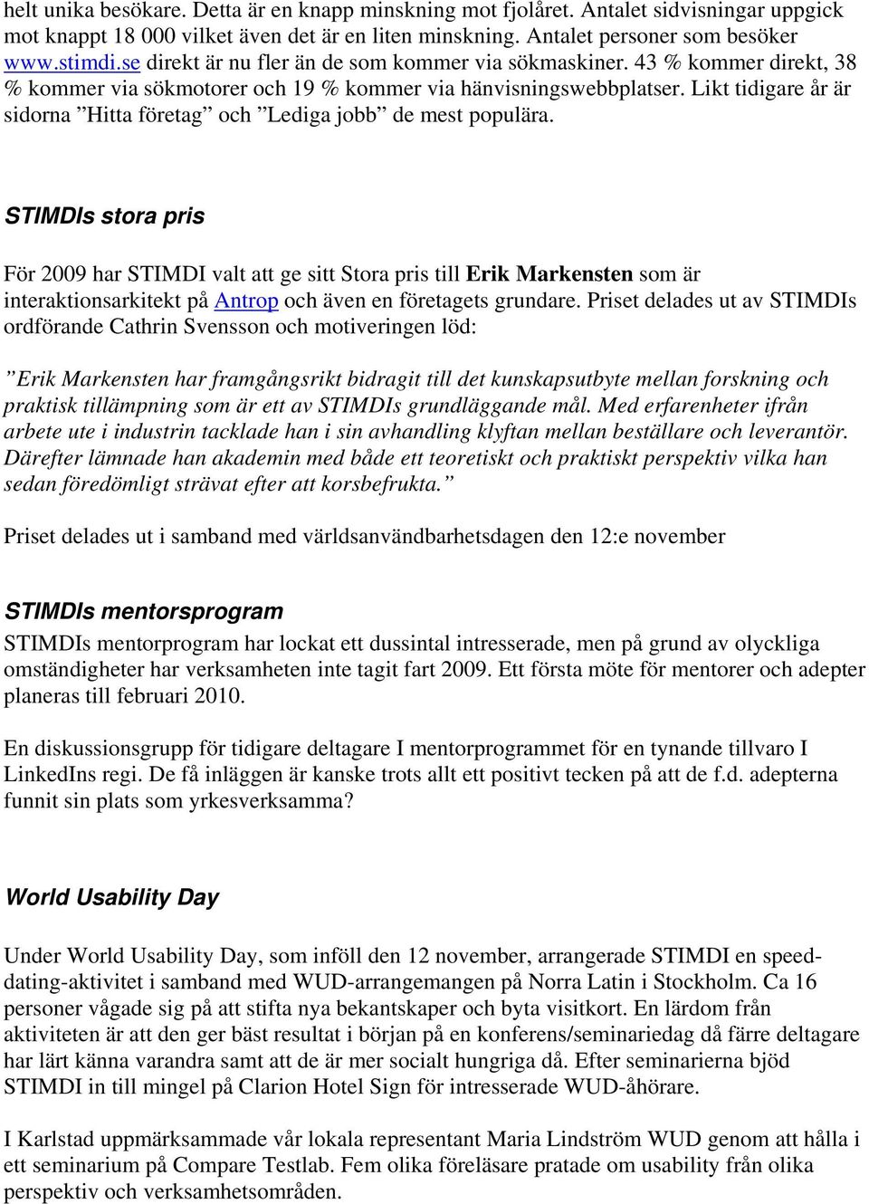 Likt tidigare år är sidorna Hitta företag och Lediga jobb de mest populära.