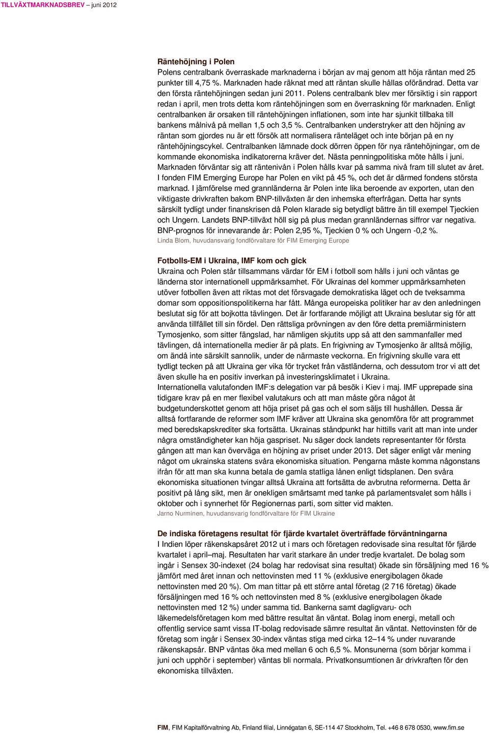 Enligt centralbanken är orsaken till räntehöjningen inflationen, som inte har sjunkit tillbaka till bankens målnivå på mellan 1,5 och 3,5 %.