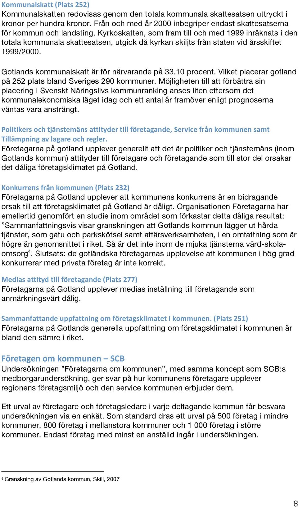 10 procent. Vilket placerar gotland på 252 plats bland Sveriges 290 kommuner.