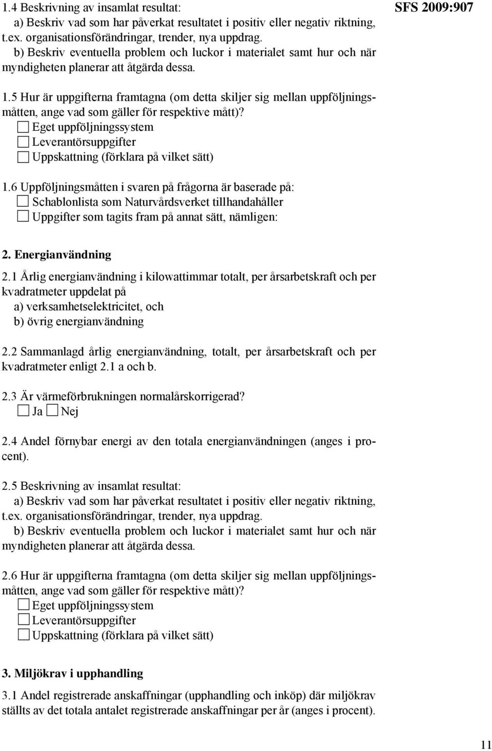 5 Hur är uppgifterna framtagna (om detta skiljer sig mellan uppföljningsmåtten, ange vad som gäller för respektive mått)?