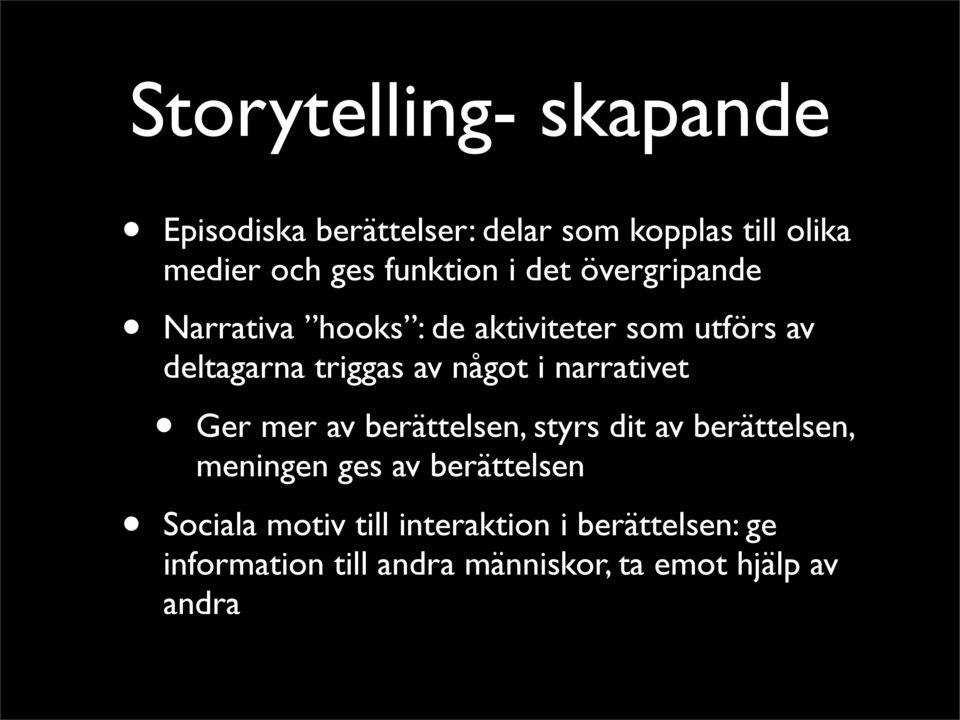 något i narrativet Ger mer av berättelsen, styrs dit av berättelsen, meningen ges av berättelsen
