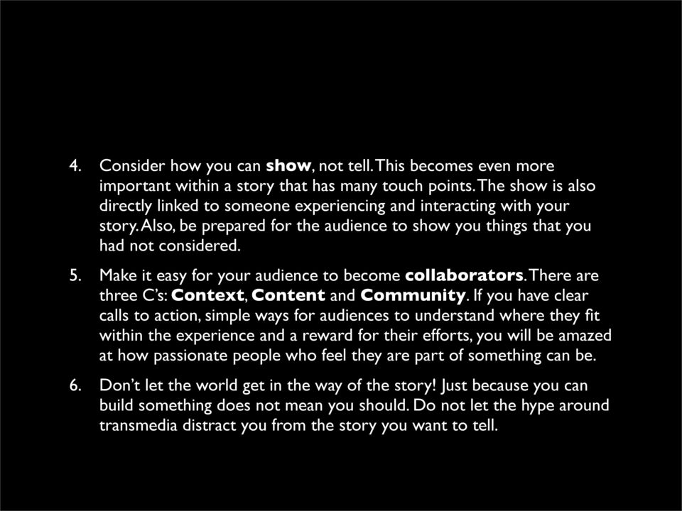 Make it easy for your audience to become collaborators. There are three C s: Context, Content and Community.