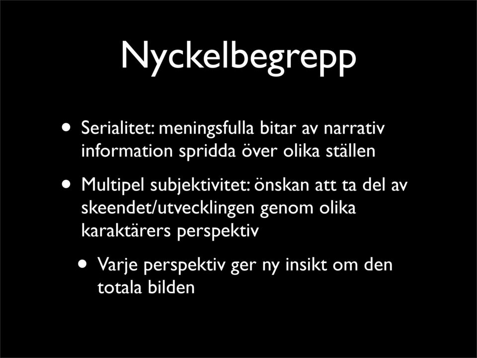 önskan att ta del av skeendet/utvecklingen genom olika