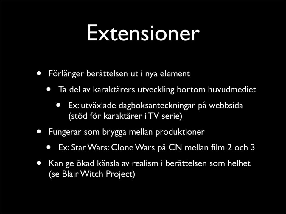 TV serie) Fungerar som brygga mellan produktioner Ex: Star Wars: Clone Wars på CN mellan