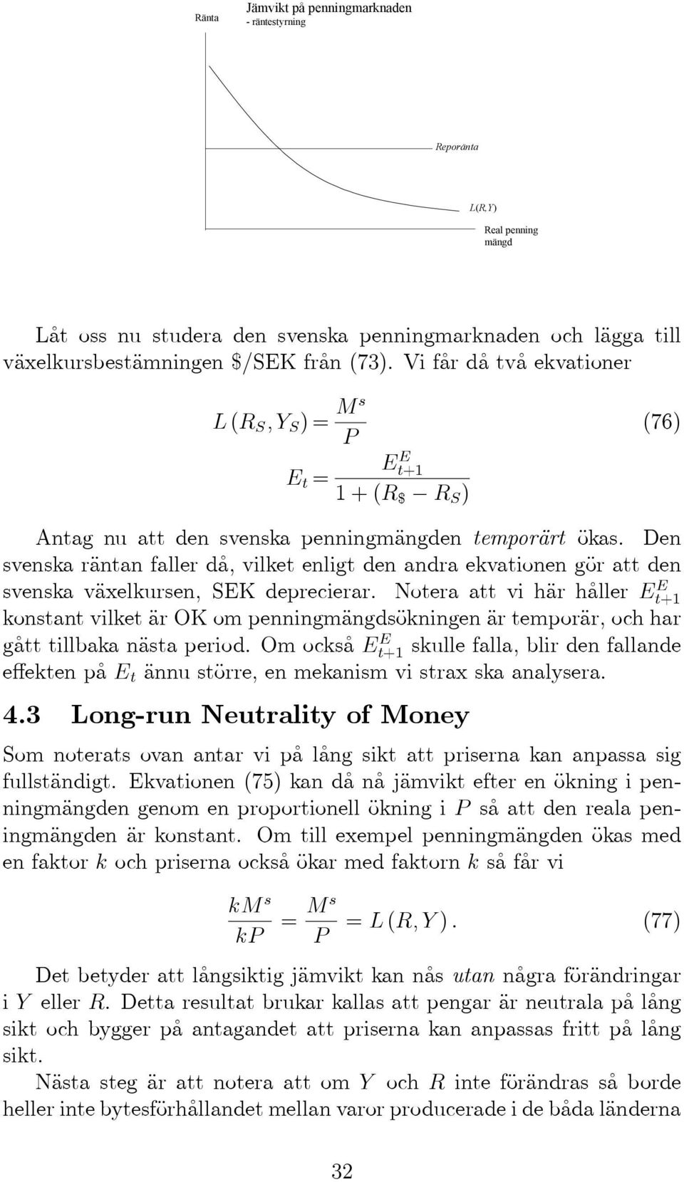 Den svenska räantan faller dºa, vilket enligt den andra ekvationen gäor att den svenska väaxelkursen, SEK deprecierar.