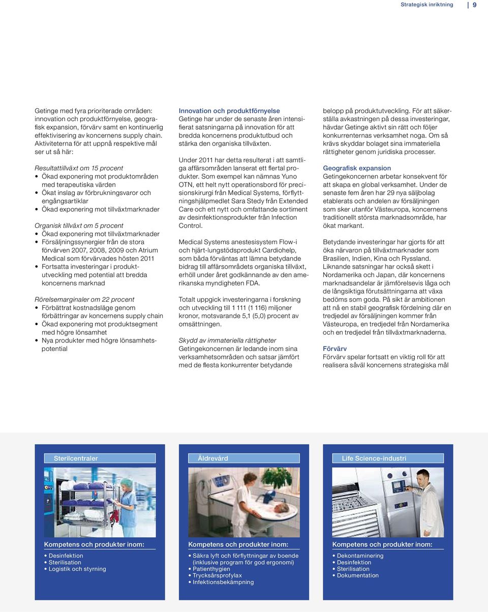 kad exponering mot tillväxtmarknader Organisk tillväxt om 5 procent kad exponering mot tillväxtmarknader örsäljningss nergier från destora förvärven 2007, 2008, 2009 och Atrium Medical som