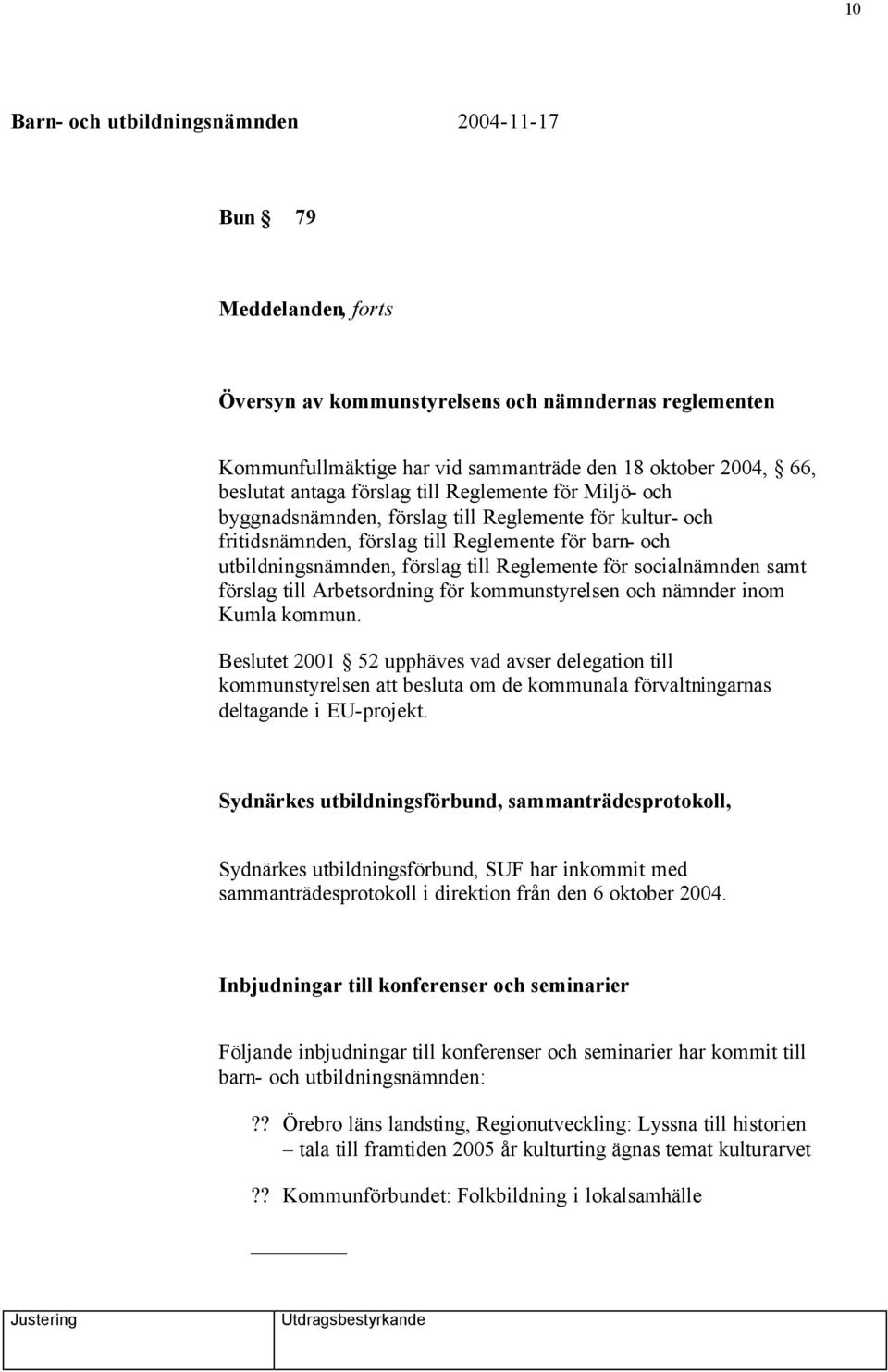 Arbetsordning för kommunstyrelsen och nämnder inom Kumla kommun.