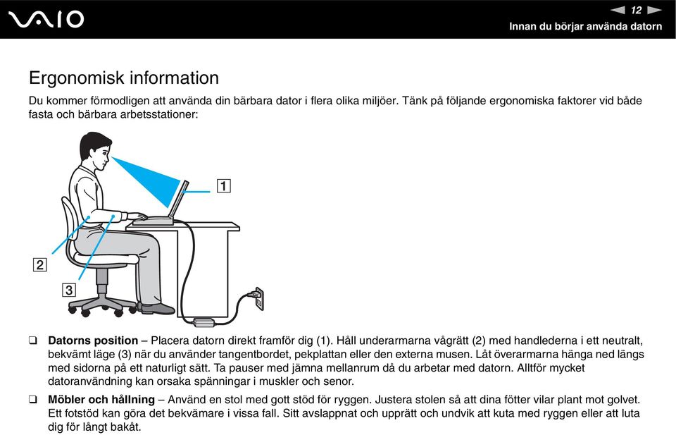 Håll underarmarna vågrätt (2) med handlederna i ett neutralt, bekvämt läge (3) när du använder tangentbordet, pekplattan eller den externa musen.