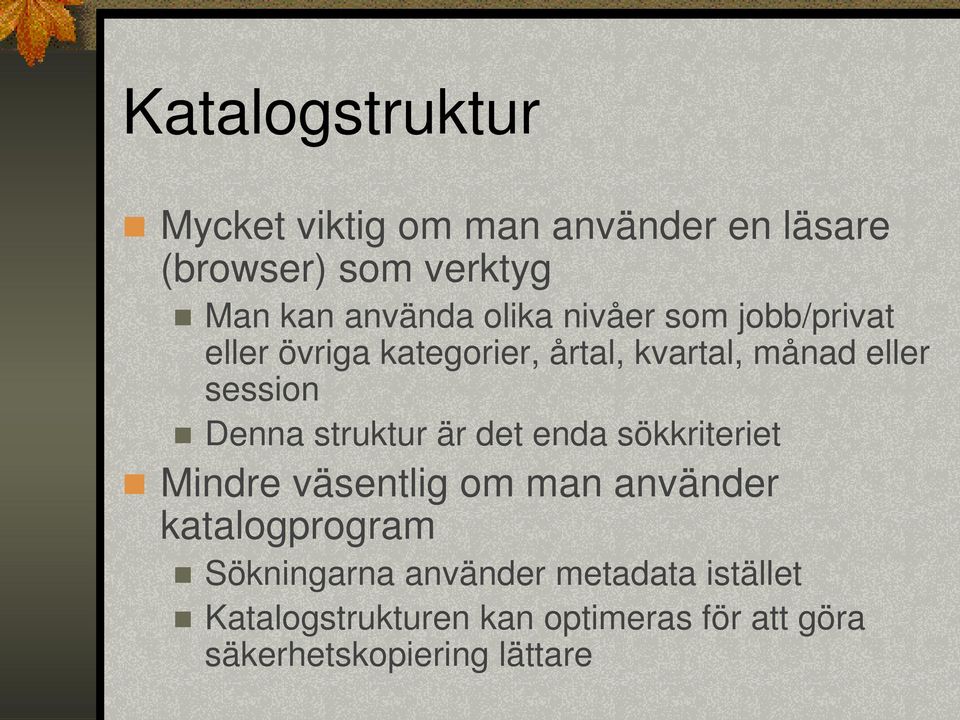 struktur är det enda sökkriteriet Mindre väsentlig om man använder katalogprogram Sökningarna