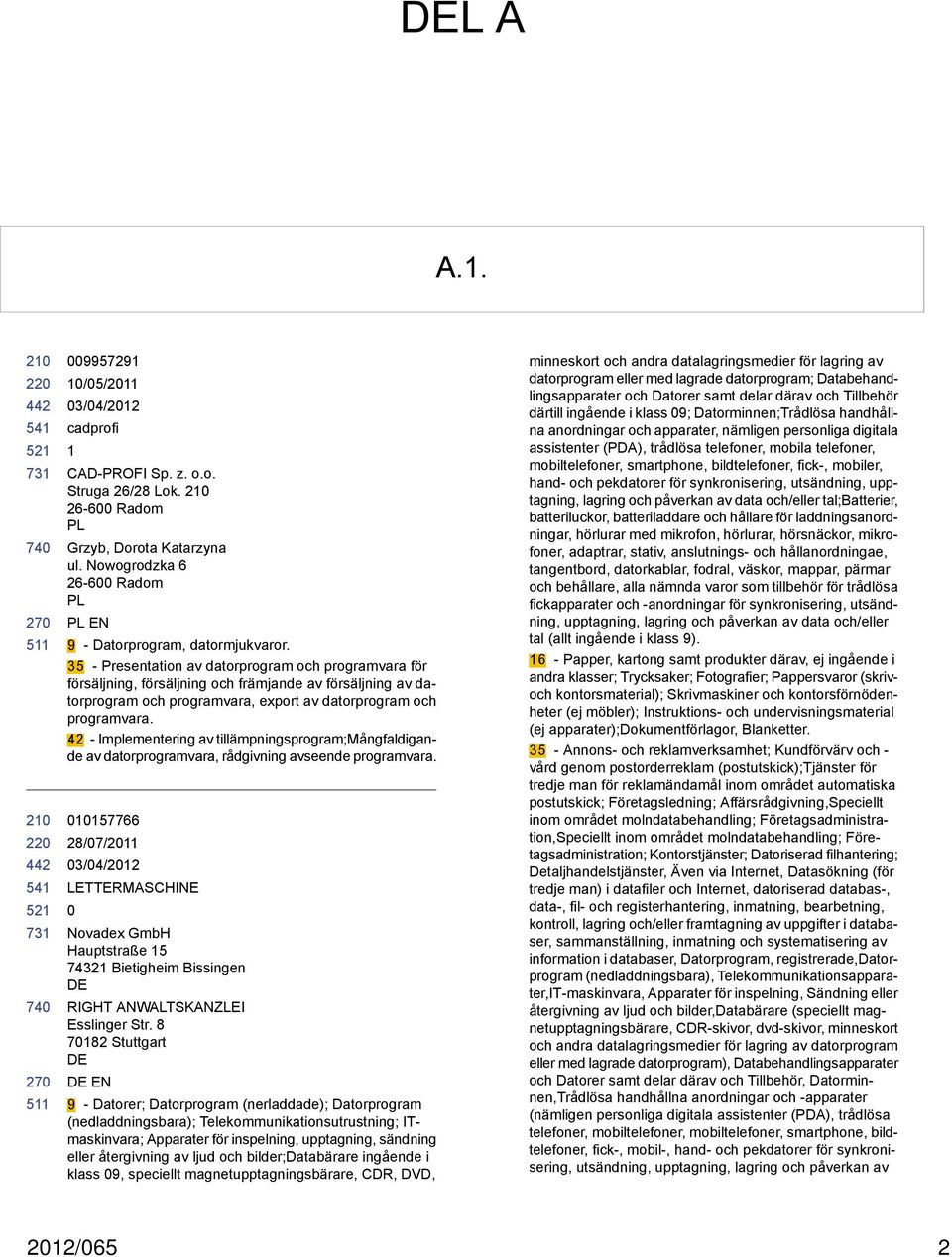 42 - Implementering av tillämpningsprogram;mångfaldigande av datorprogramvara, rådgivning avseende programvara.