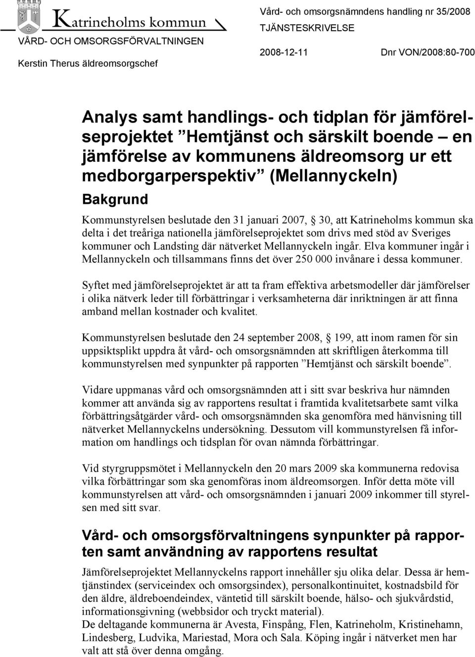 Katrineholms kommun ska delta i det treåriga nationella jämförelseprojektet som drivs med stöd av Sveriges kommuner och Landsting där nätverket Mellannyckeln ingår.