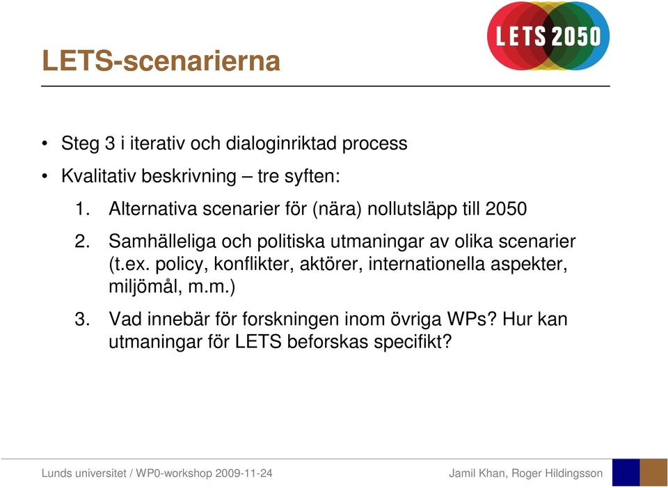 Samhälleliga och politiska utmaningar av olika scenarier (t.ex.