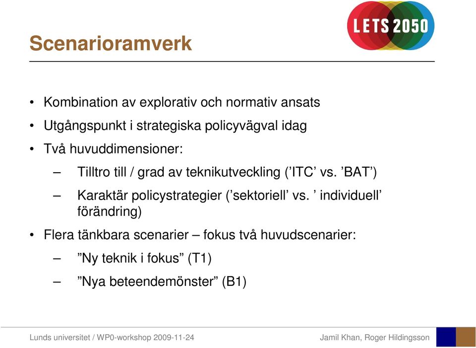 teknikutveckling ( ITC vs. BAT ) Karaktär policystrategier ( sektoriell vs.