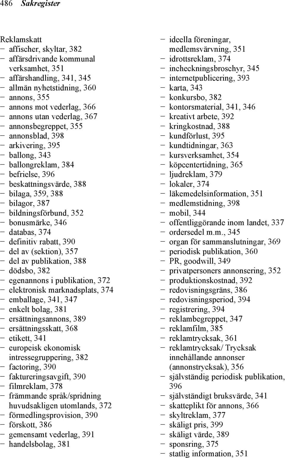 bonusmärke, 346 databas, 374 definitiv rabatt, 390 del av (sektion), 357 del av publikation, 388 dödsbo, 382 egenannons i publikation, 372 elektronisk marknadsplats, 374 emballage, 341, 347 enkelt