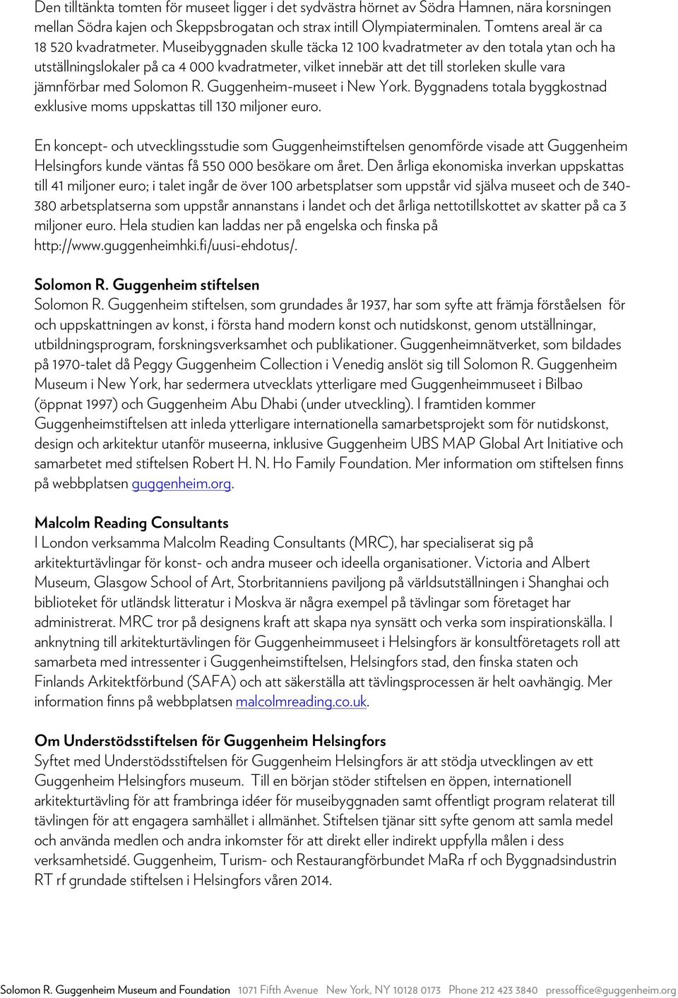 Museibyggnaden skulle täcka 12 100 kvadratmeter av den totala ytan och ha utställningslokaler på ca 4 000 kvadratmeter, vilket innebär att det till storleken skulle vara jämnförbar med Solomon R.