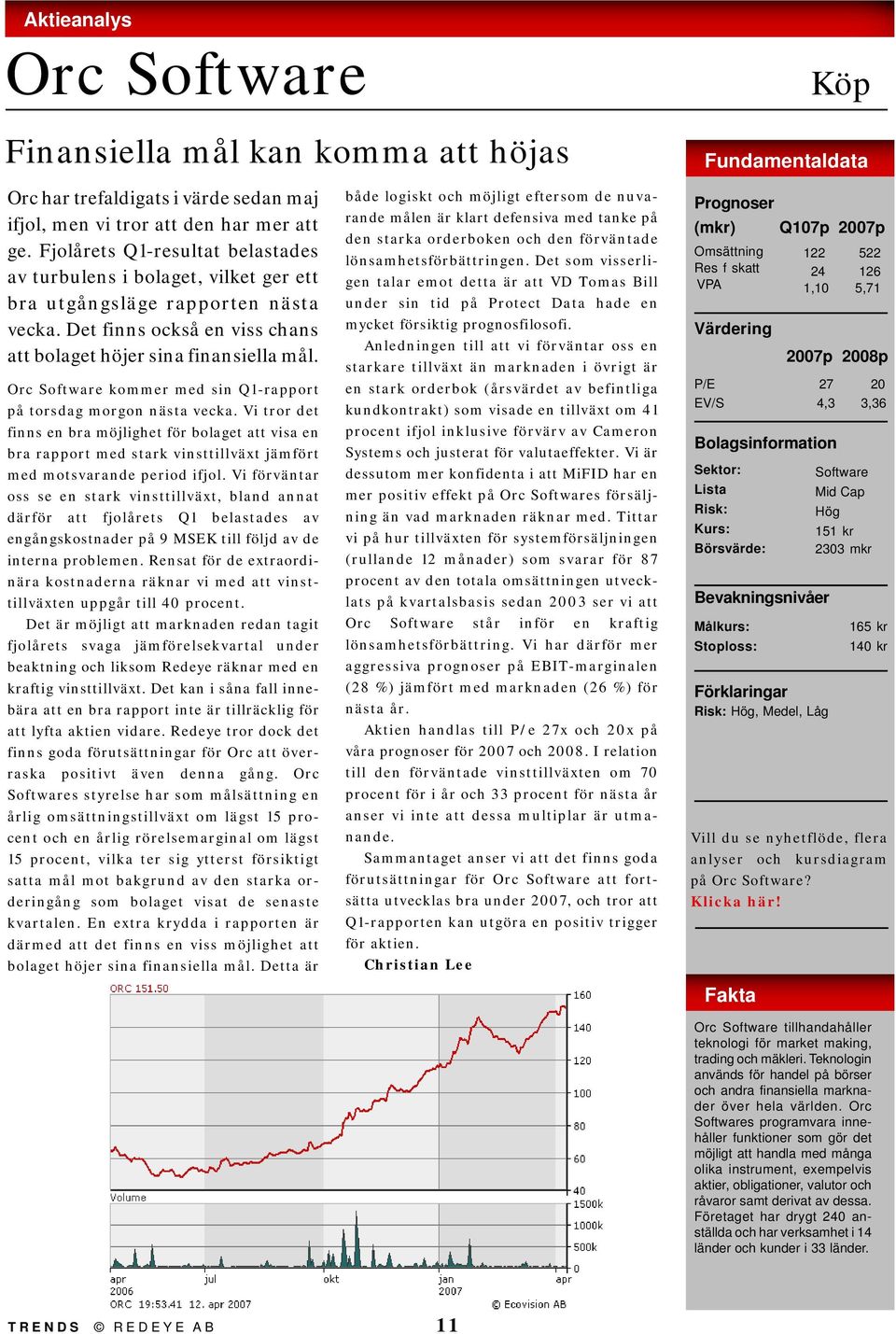 Orc Software kommer med sin Q1-rapport på torsdag morgon nästa vecka.