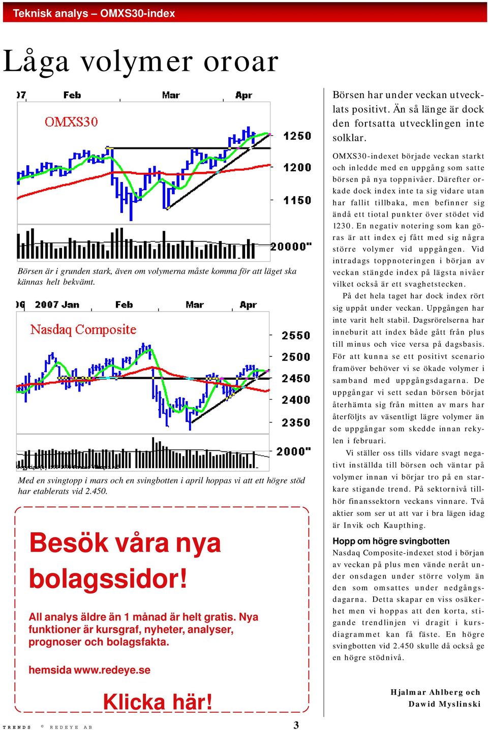 Besök våra nya bolagssidor! All analys äldre än 1 månad är helt gratis. Nya funktioner är kursgraf, nyheter, analyser, prognoser och bolagsfakta. hemsida www.redeye.se Klicka här!