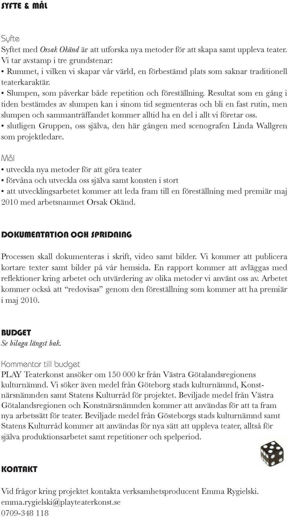 Resultat som en gång i tiden bestämdes av slumpen kan i sinom tid segmenteras och bli en fast rutin, men slumpen och sammanträffandet kommer alltid ha en del i allt vi företar oss.