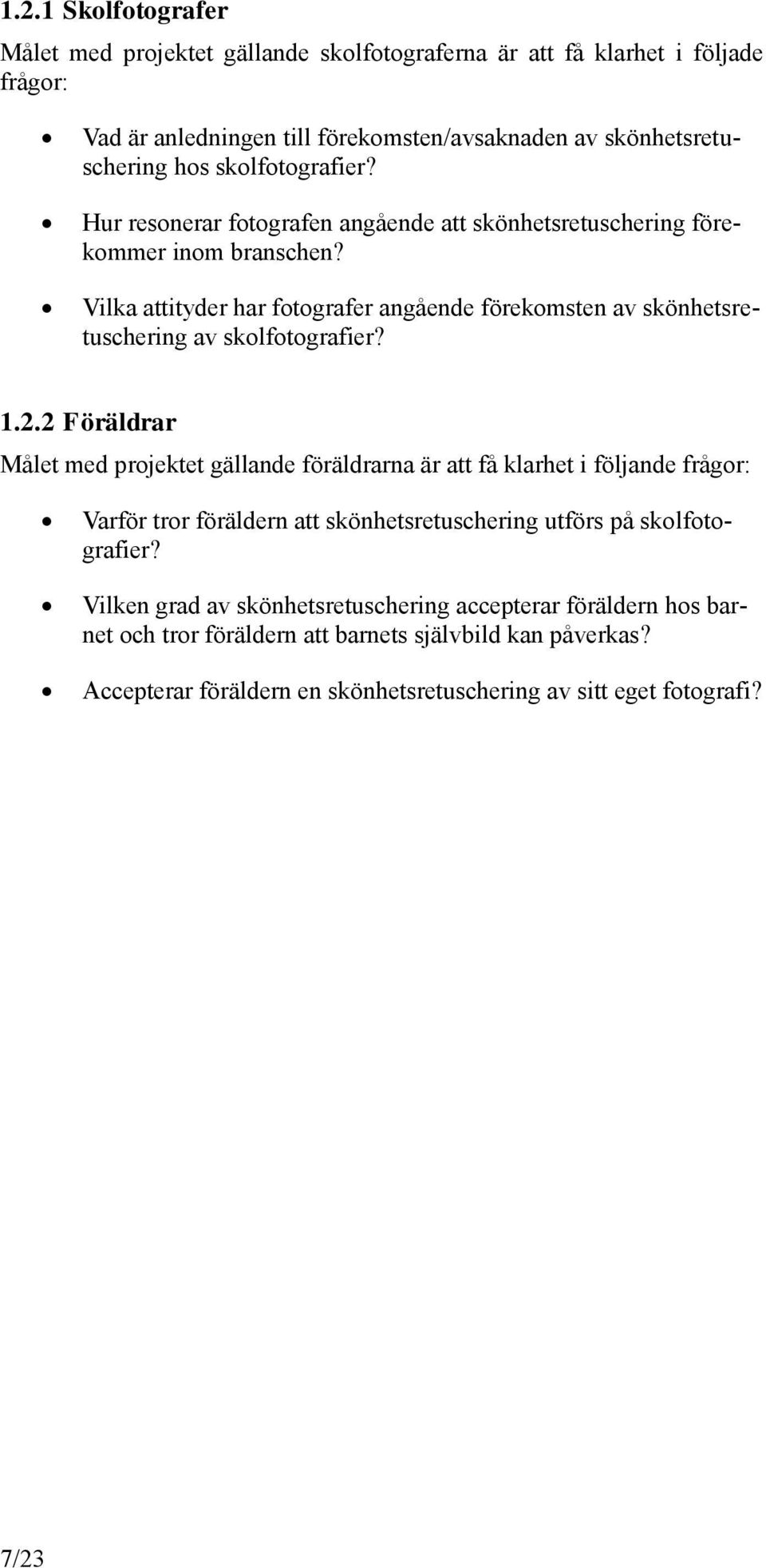 Vilka attityder har fotografer angående förekomsten av skönhetsretuschering av skolfotografier? 1.2.