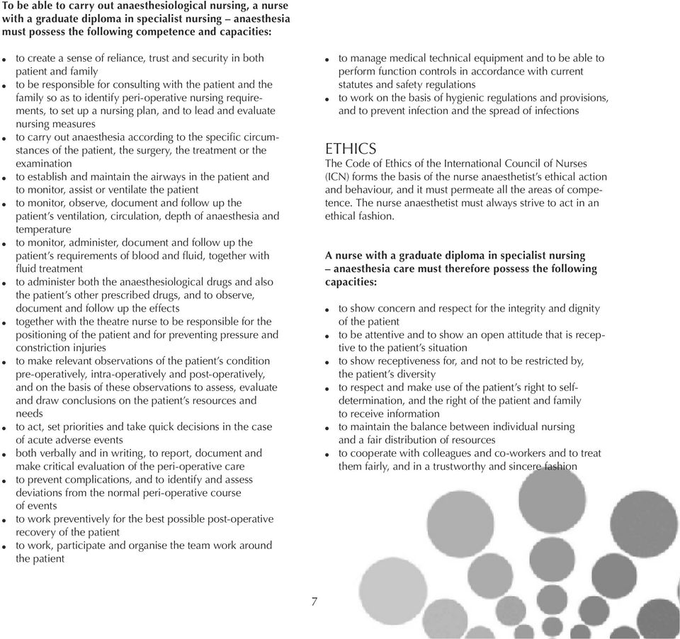 plan, and to lead and evaluate nursing measures to carry out anaesthesia according to the specific circumstances of the patient, the surgery, the treatment or the examination to establish and