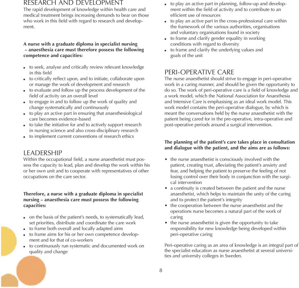 A nurse with a graduate diploma in specialist nursing anaesthesia care must therefore possess the following competence and capacities: to seek, analyse and critically review relevant knowledge in