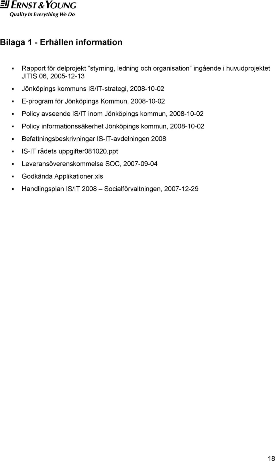 2008-10-02 Policy informationssäkerhet Jönköpings kommun, 2008-10-02 Befattningsbeskrivningar IS-IT-avdelningen 2008 IS-IT rådets