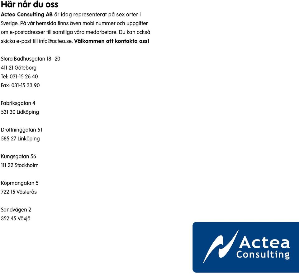 Du kan också skicka e-post till info@actea.se. Välkommen att kontakta oss!