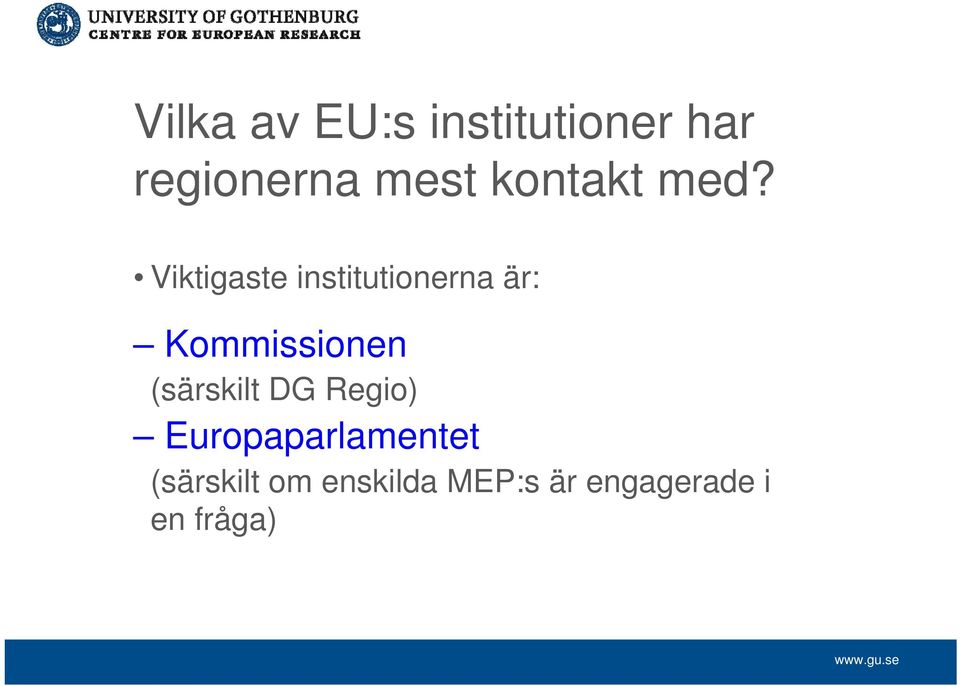 Viktigaste institutionerna är: Kommissionen