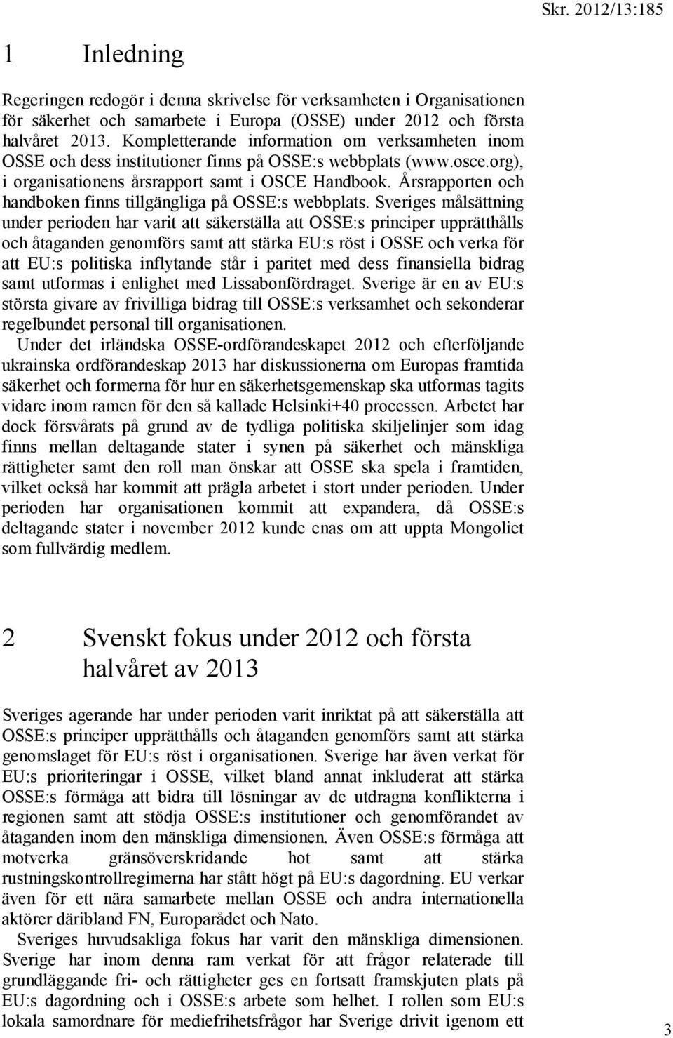 Årsrapporten och handboken finns tillgängliga på OSSE:s webbplats.