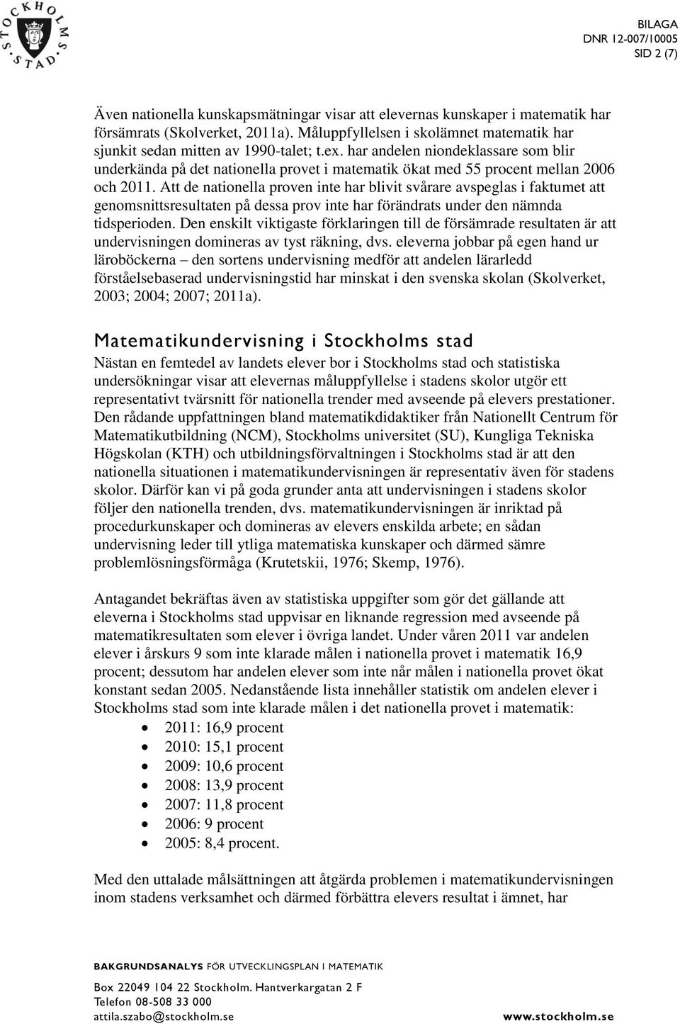 har andelen niondeklassare som blir underkända på det nationella provet i matematik ökat med 55 procent mellan 2006 och 2011.