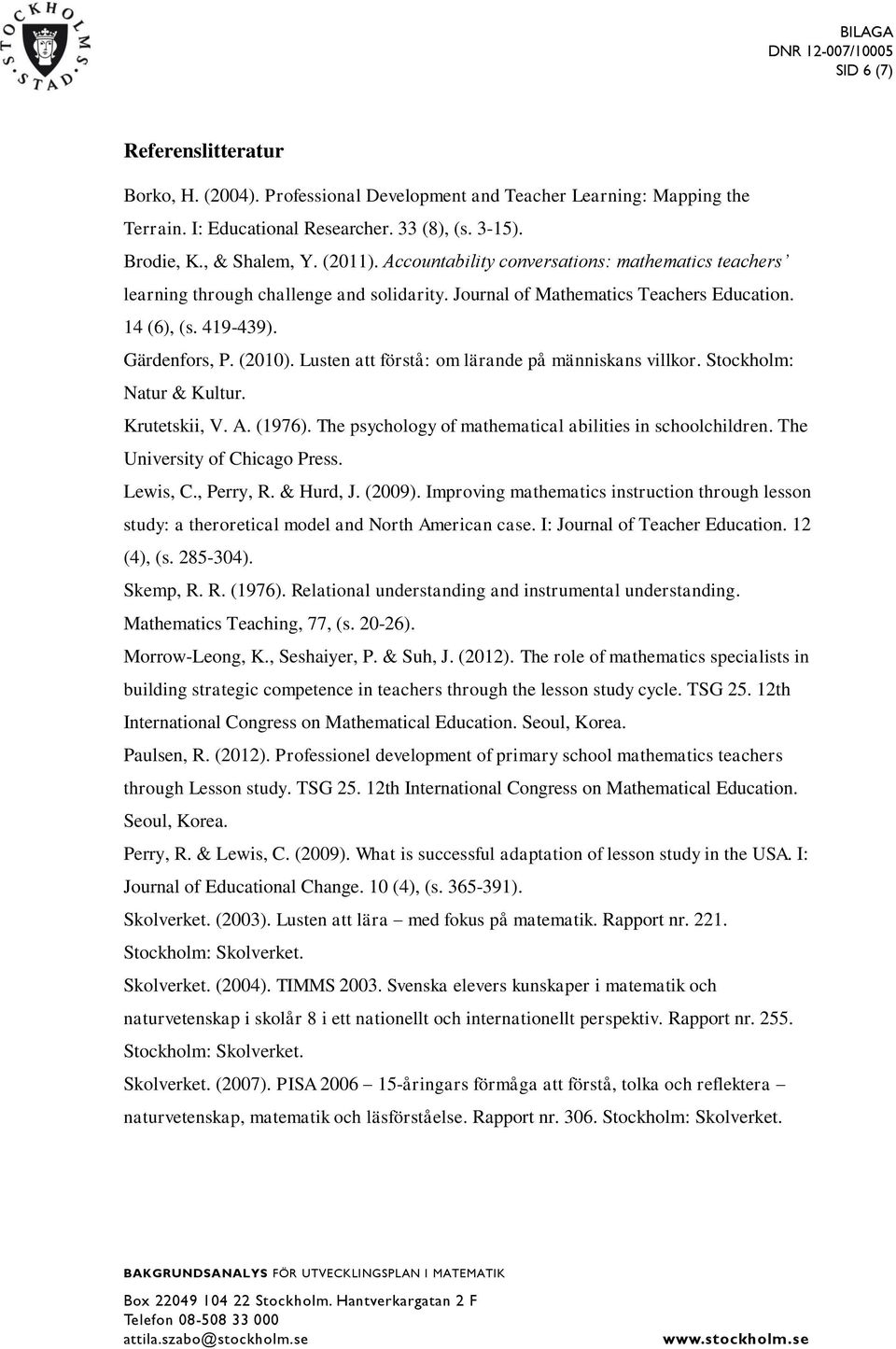 Lusten att förstå: om lärande på människans villkor. Stockholm: Natur & Kultur. Krutetskii, V. A. (1976). The psychology of mathematical abilities in schoolchildren. The University of Chicago Press.