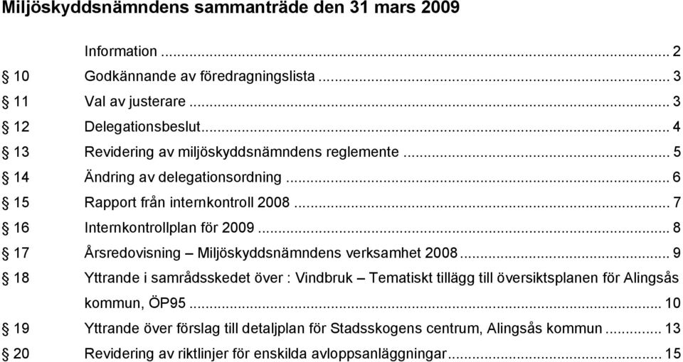 .. 7 Internkontrollplan för 2009... 8 Årsredovisning Miljöskyddsnämndens verksamhet 2008.