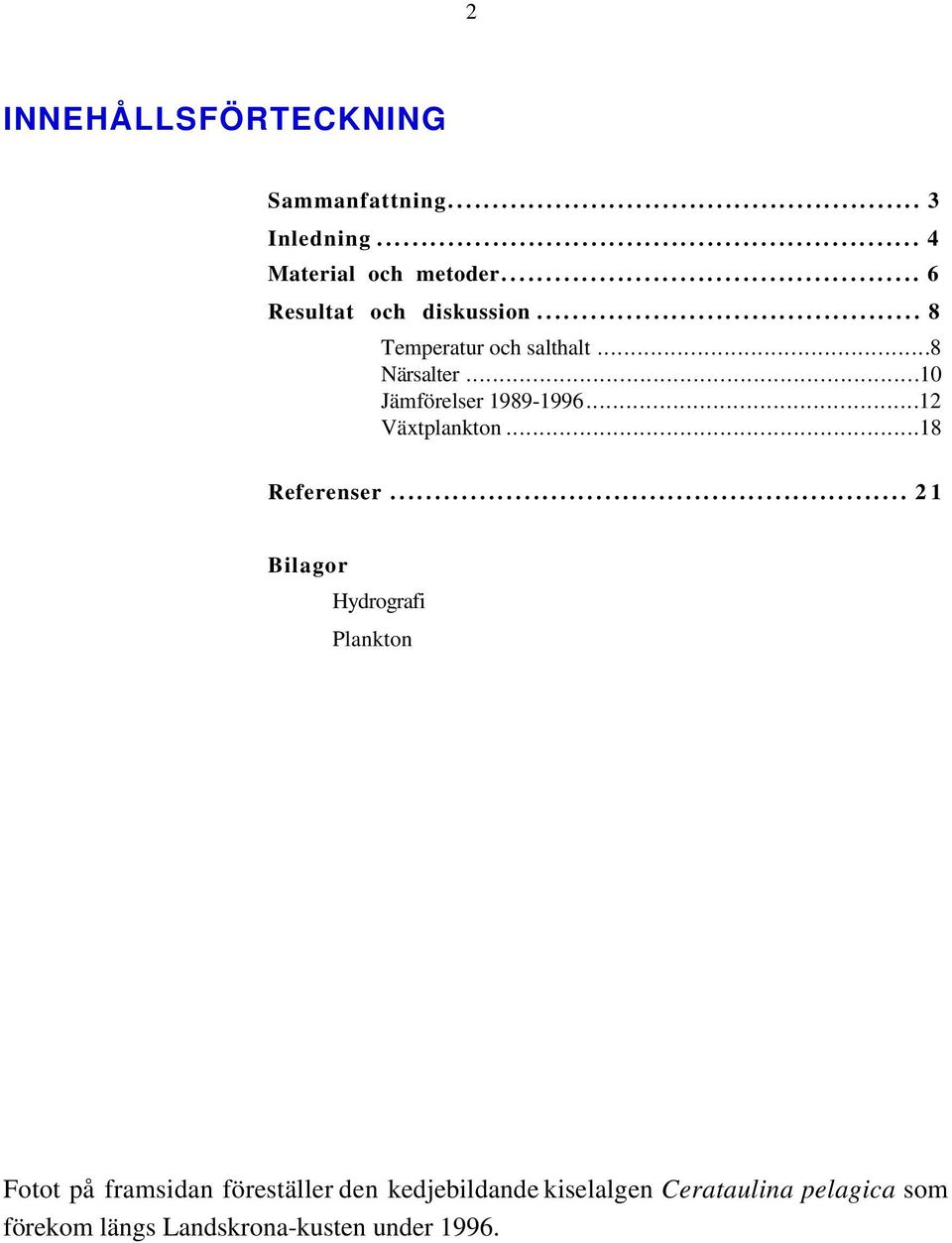 ..10 Jämförelser 1989-1996...12 Växtplankton...18 Referenser.