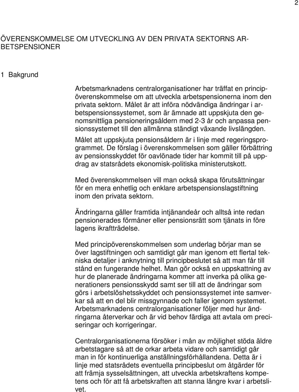 Målet är att införa nödvändiga ändringar i arbetspensionssystemet, som är ämnade att uppskjuta den genomsnittliga pensioneringsåldern med 2-3 år och anpassa pensionssystemet till den allmänna