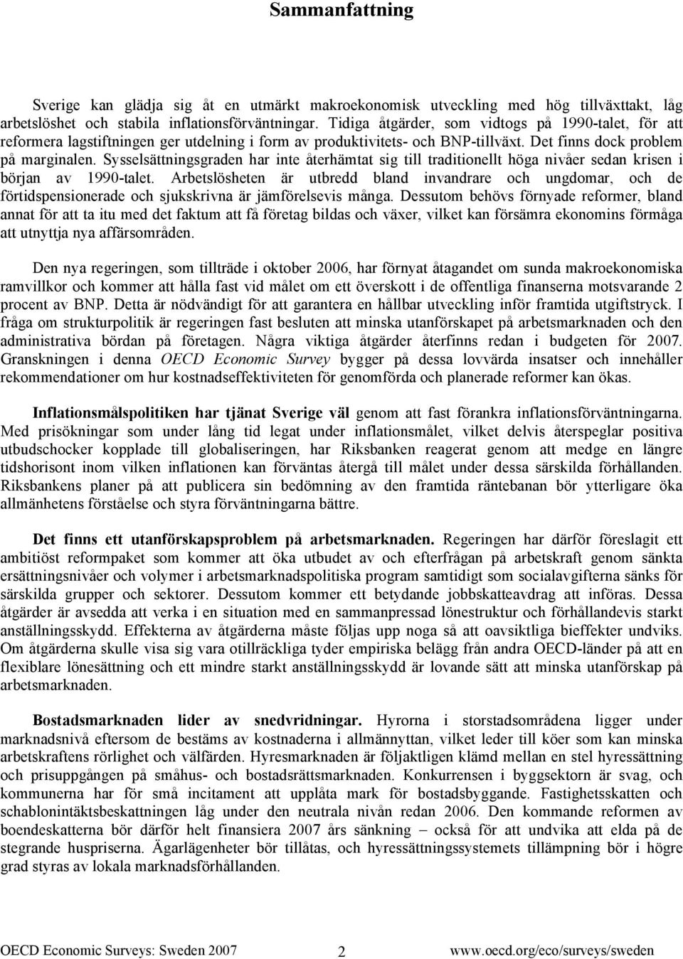 Sysselsättningsgraden har inte återhämtat sig till traditionellt höga nivåer sedan krisen i början av 1990-talet.