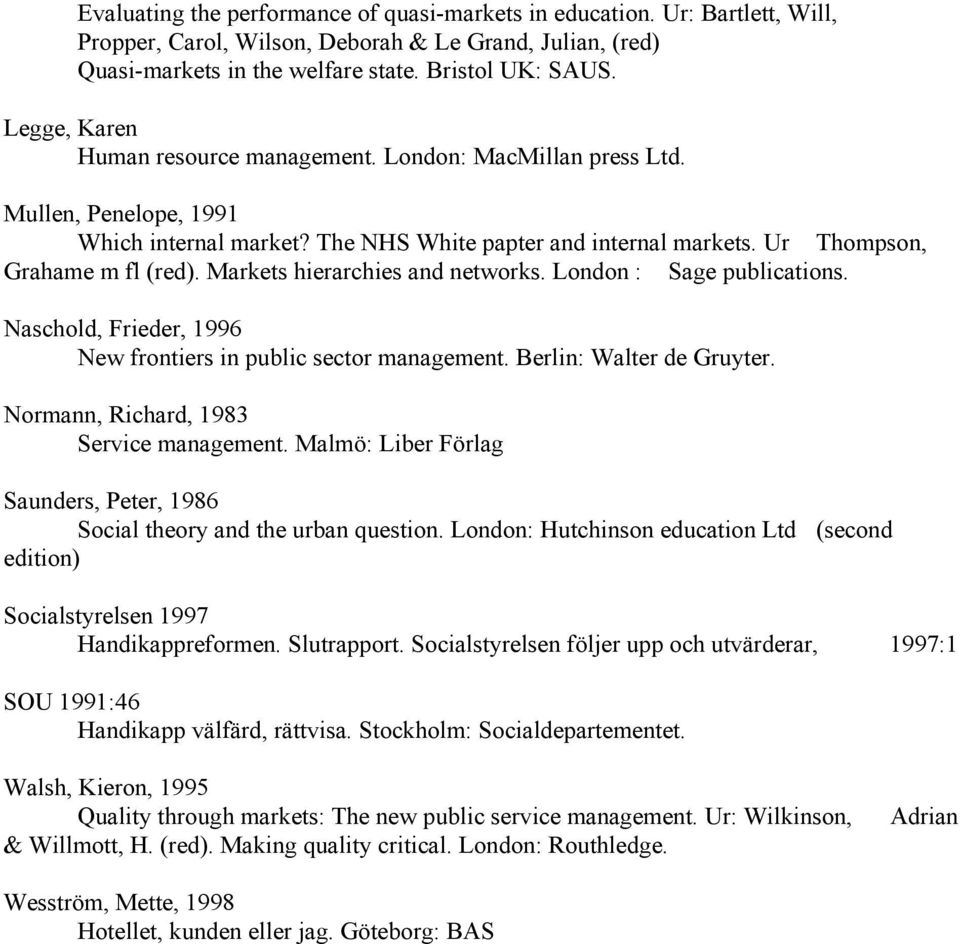 Markets hierarchies and networks. London : Sage publications. Naschold, Frieder, 1996 New frontiers in public sector management. Berlin: Walter de Gruyter. Normann, Richard, 1983 Service management.