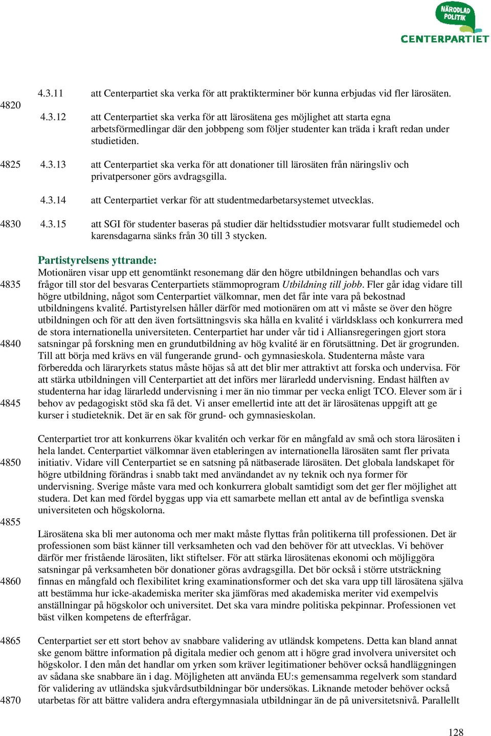 4830 4835 4840 4845 4850 4855 4860 4865 4870 4.3.15 att SGI för studenter baseras på studier där heltidsstudier motsvarar fullt studiemedel och karensdagarna sänks från 30 till 3 stycken.