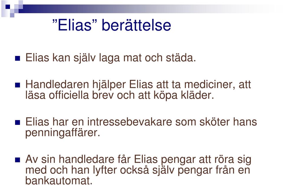 köpa kläder. Elias har en intressebevakare som sköter hans penningaffärer.