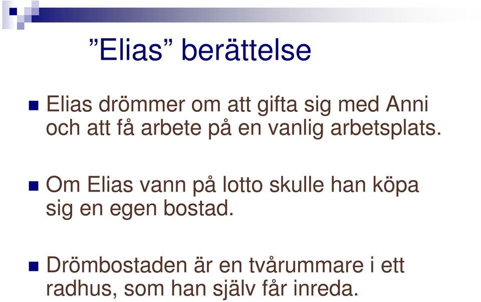 Om Elias vann på lotto skulle han köpa sig en egen bostad.