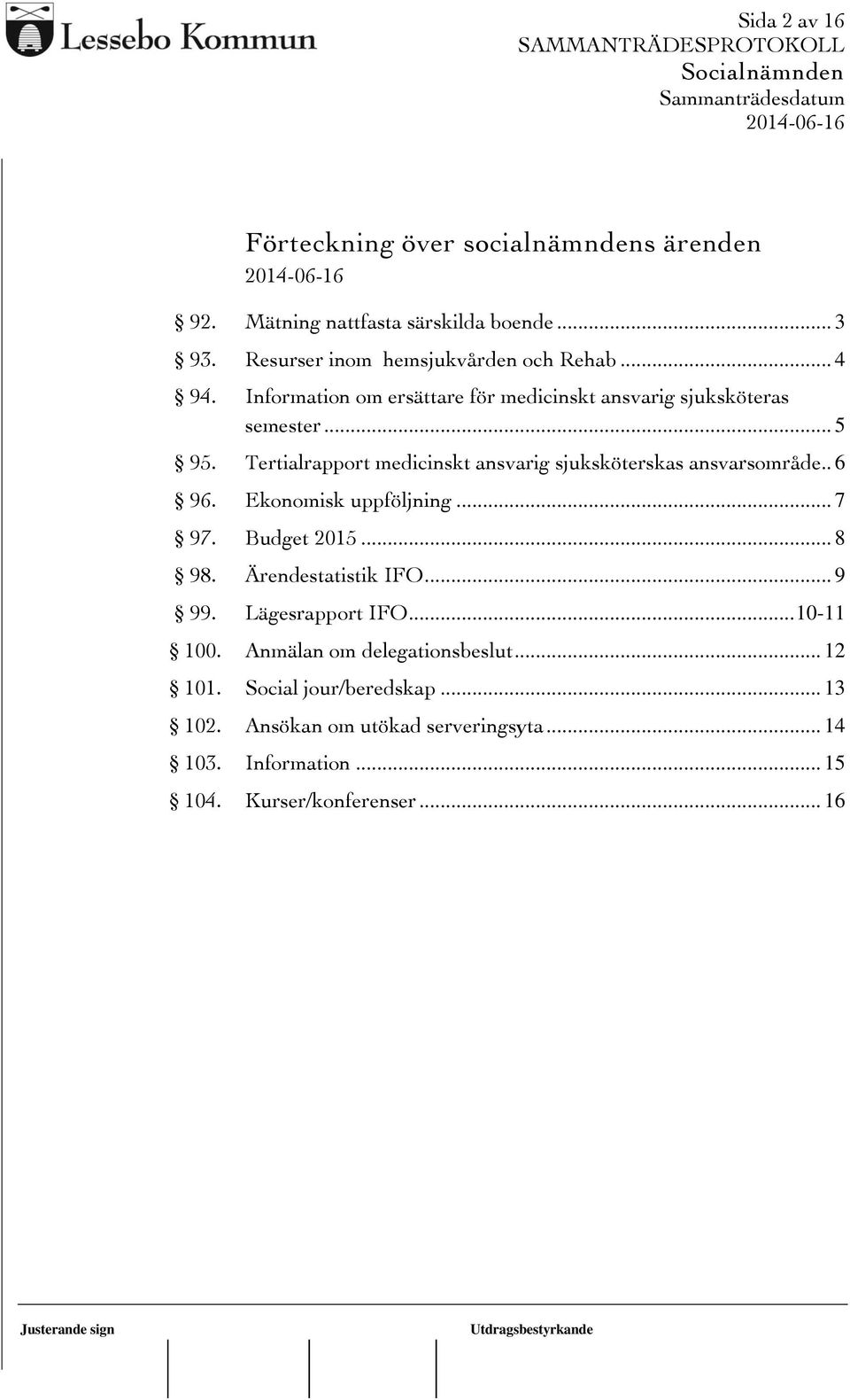 Tertialrapport medicinskt ansvarig sjuksköterskas ansvarsområde.. 6 96. Ekonomisk uppföljning... 7 97. Budget 2015... 8 98. Ärendestatistik IFO.