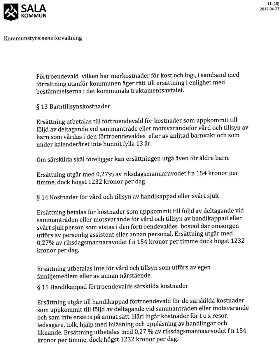 förtroendevaldes eller av anlitad barnvakt och som under kalenderåret inte hunnit tylla 13 år. Om särskilda skäl föreligger kan ersättningen utgå även för äldre barn.