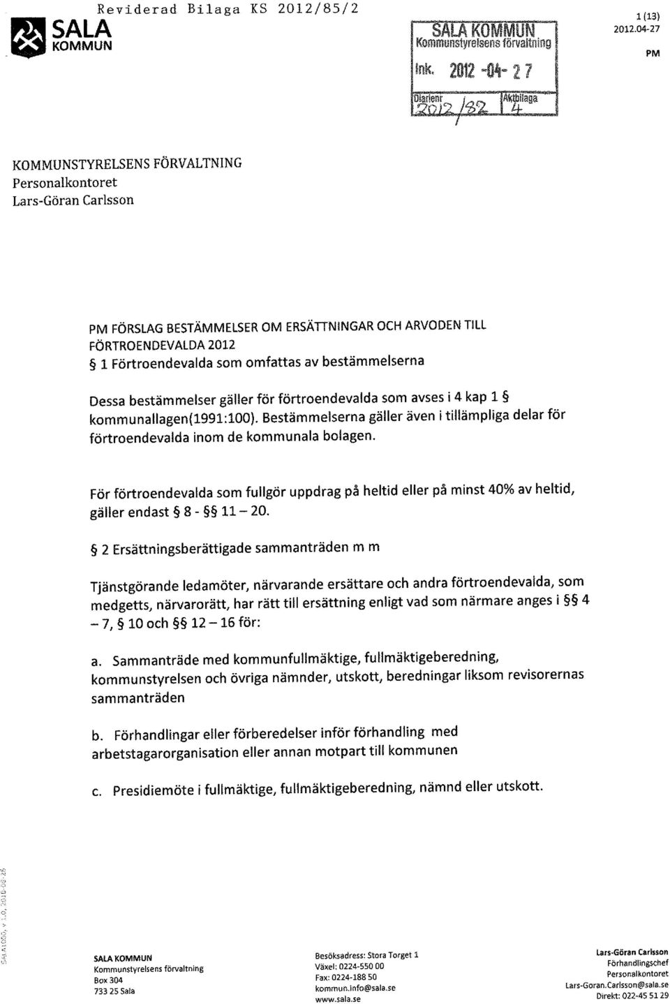 av bestämmelserna Dessa bestämmelser gäller för förtroendevalda som avses i 4 kap 1 kommunallagen(1991:100).