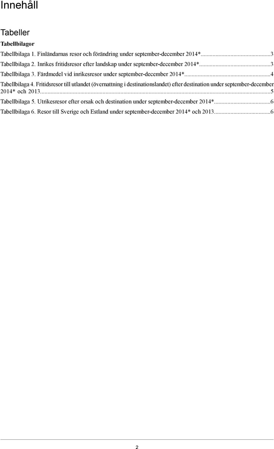 Fritidsresor till utlandet (övernattning i destinationslandet) efter destination under september-december 01* och 01. Tabellbilaga.